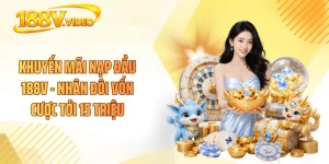 Khuyến Mãi Nạp Đầu 188V - Nhân Đôi Vốn Cược Tới 15 Triệu